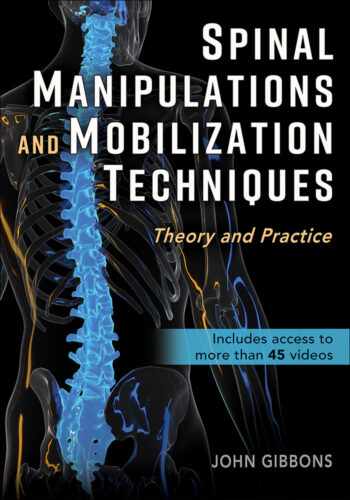 Spinal Manipulations and Mobilization Techniques: Theory and Practice. John Gibbons Bodymaster